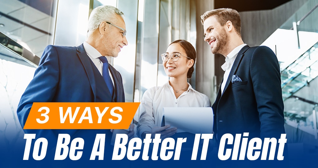 3 Tips Be a Better IT Client