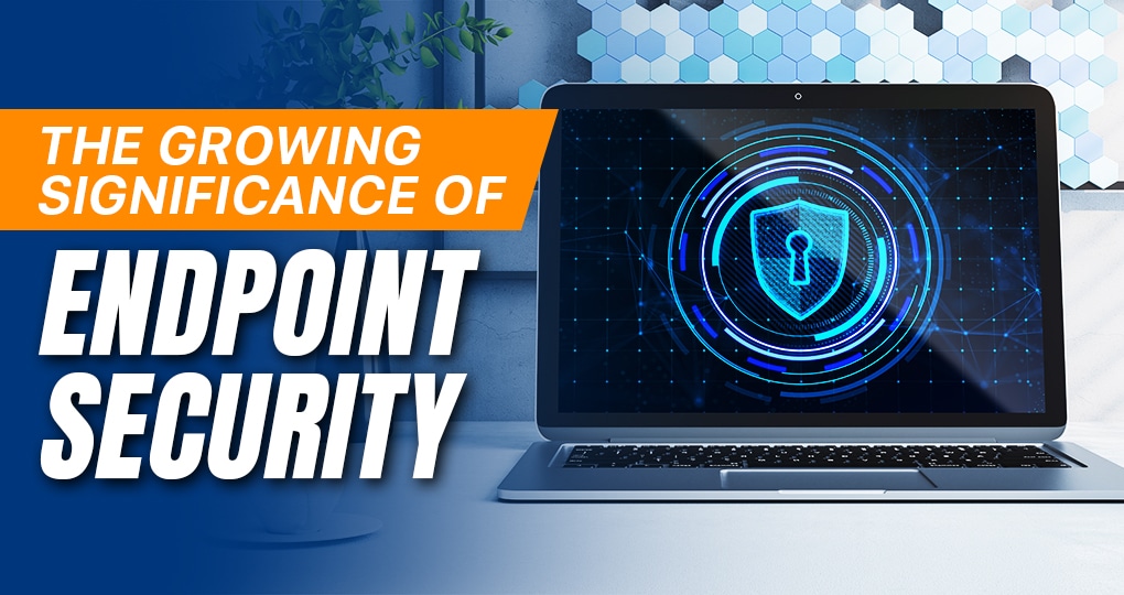 The Rising Importance Endpoint Security