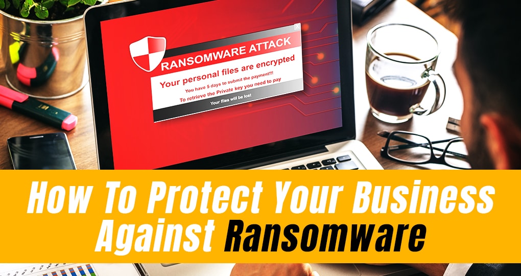 Protect Your Business From Ransomware